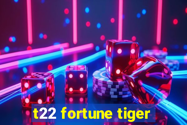 t22 fortune tiger